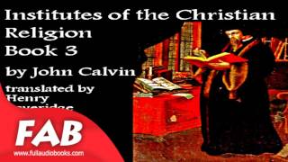 Institutes of the Christian Religion Book 3 Part 13 Full Audiobook by John CALVIN by Religion [upl. by Nosnev]