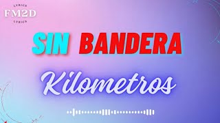 Sin Bandera  Kilómetros lyrics video [upl. by Sidra497]