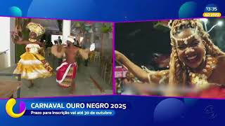 Carnaval ouro negro 2025 prazo para inscrição vai até 30 de outubro [upl. by Grove482]