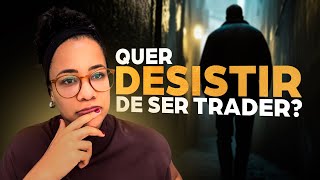 SÓ ASSISTA SE VOCÊ JÁ PENSOU EM DESISTIR DE SER TRADER [upl. by Htaek554]