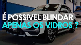 É possível blindar apenas os vidros  Carro Blindado  Blindagem parcial saiba mais [upl. by Rednave]