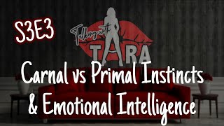 S3E3 Carnal vs Primal Instincts and Emotional Intelligence [upl. by Shamrao]