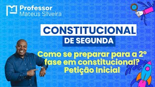 Petição Inicial do Zero  Constitucional de Segunda OAB 2º Fase  Como se preparar [upl. by Ymmor457]