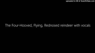 The FourHooved Flying Rednosed reindeer with vocals [upl. by Bogie]