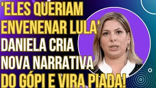 quotELES QUERIAM ENVENEN4R O LULAquot Daniela Lima tem piripaque com narrativa de gópi e vira piada [upl. by Hildebrandt]