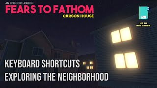 Keyboard Shortcuts amp Exploring The Neighborhood  Fears To Fathom Carson House [upl. by Atteragram]