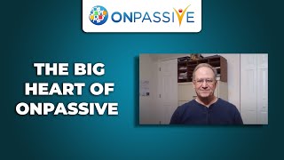 ONPASSIVE  THE BIG HEART OF ONPASSIVE BY MIKE ELLIS [upl. by Aisanahta]