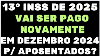 13° INSS DE 2025 VAI SER PAGO NOVAMENTE EM DEZEMBRO 2024 PARA APOSENTADOS [upl. by Chelsey51]