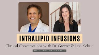 INTRALIPID INFUSIONS  Clinical Conversations with Dr Greene amp Lisa White [upl. by Enirol]