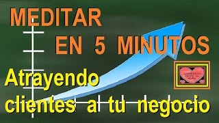 MEDITAR EN 5 MINUTOS Atrayendo clientes a tu negocio [upl. by Benedic542]