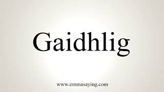 How To Pronounce Gaidhlig [upl. by Getraer576]