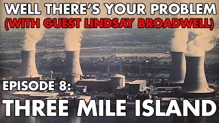 Well Theres Your Problem  Episode 8 Three Mile Island [upl. by Milore]