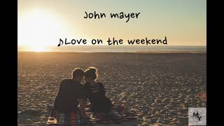 洋楽 和訳 love on the weekend John Mayer [upl. by Irahs]