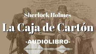 La Caja de Cartón AUDIOLIBRO Sherlock Holmes Español [upl. by Dugas]