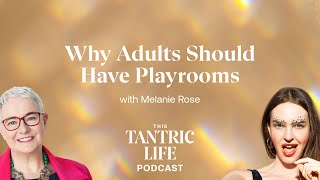 Why Adults Should Have Playrooms with Melanie Rose  16 [upl. by Andra676]