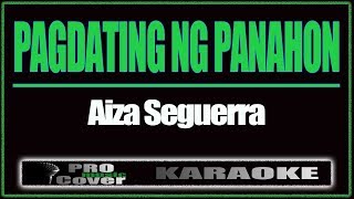 Pagdating Ng Panahon  AIZA SEGUERRA KARAOKE [upl. by Gnim512]