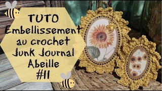 TUTO EMBELISSEMENT AU CROCHET pour le JUNK JOURNAL ABEILLE matériel ACTION 11 [upl. by Fidela]