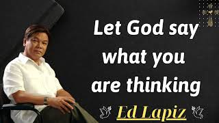 Let God say what you are thinking  Ed Lapiz Sermon [upl. by Mercorr]