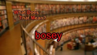 What does bosey mean [upl. by Line475]