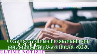 Come compilare la domanda per personale Ata terza fascia 2021 [upl. by Neelyam]