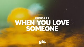 Friends amp I  When You Love Someone Lyrics [upl. by Ifill]