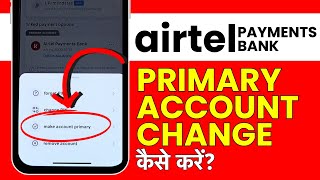 Airtel Payment Bank Me Primary Account Kaise Change Kare How To Change Airtel Bank Primary Account [upl. by Kaila23]