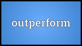 Outperform Meaning [upl. by Rosalynd]