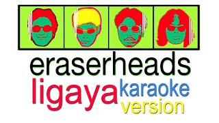 LIGAYA  ERASERHEADS Karaoke Version [upl. by Llenral497]