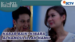 Kabar Baik Kinara Alhamdulillah Hamil  Dia Yang Kau Pilih  Episode 120 [upl. by Allanson]