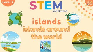 STEM amp Beyond  Geography Level 2  Islands Around the World [upl. by Eejan]