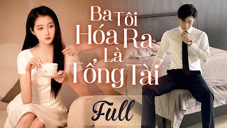 BA TÔI HÓA RA LÀ TỔNG TÀI  Full  Phim Douyin Ngôn Tình Hay Nhất 2024 [upl. by Tarrel]