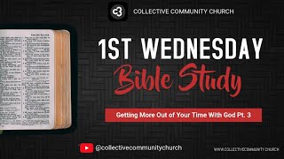 Getting More Out of Your Time With God Pt3  1st Wednesday Bible Study  Collective Community Church [upl. by Marian]