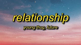 Young Thug Future  Relationship Lyrics  I know how to make the girl go crazy [upl. by Eastlake695]