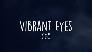 CG5  Vibrant Eyes Lyrics [upl. by Neliak203]