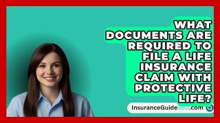 What Documents Are Required to File a Life Insurance Claim with Protective Life [upl. by Wivestad904]