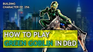 How to Play Green Goblin in Dungeons amp Dragons SpiderMan Build for Dungeons amp Dragons [upl. by Hermia]