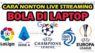 Cara Nonton Live Streaming Bola di Laptop Google Chrome  Liga 1 Serie A La Liga Champions League [upl. by Ceporah]