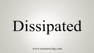 How To Say Dissipated [upl. by Aiza]