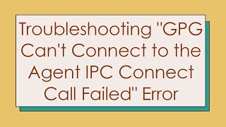 Troubleshooting quotGPG Cant Connect to the Agent IPC Connect Call Failedquot Error [upl. by Merrel]