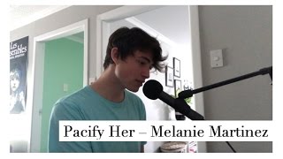 Pacify Her  Melanie Martinez Cover [upl. by Eldridge287]