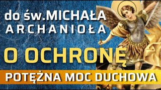 MODLITWA DO ŚW MICHAŁA ARCHANIOŁA O OCHRONĘ 🙏🙏🙏 POTĘŻNA MOC DUCHOWA OCHRONA I BEZPIECZEŃSTWO [upl. by Lutim]