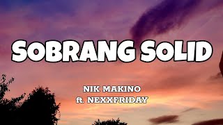 Sobrang Solid  Nik Makino ft Nexxfriday Lyrics [upl. by Trudy]