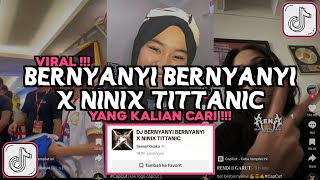 DJ BERNYANYI BERNYANYI X NINIX TITTANIC VIRAL TIKTOK 2024 [upl. by Katz]