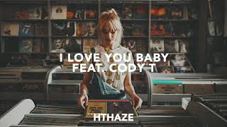 HTHAZE  I Love You Baby feat Cody T Official Audio [upl. by Lucienne]