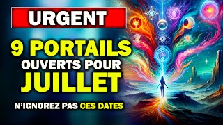 URGENT JUILLET  9 PORTAILS Énergétiques Cruciaux en Juillet 2024  Préparezvous [upl. by Bliss859]