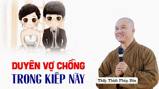 DUYÊN VỢ CHỒNG trong kiếp này  Thầy Thích Pháp Hòa [upl. by Amoeji620]