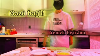 Gözü bağlı yemek bişirdim [upl. by Jablon]