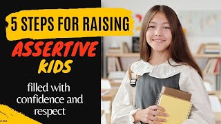 5 Steps to Raise Assertive Kids Teach Them How to Stand Up for Themselves Respectfully [upl. by Karlotta]