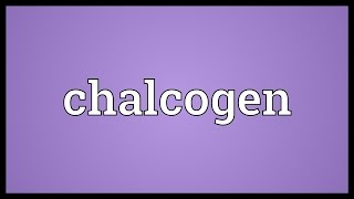 Chalcogen Meaning [upl. by Hamrah886]