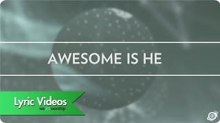 Worship Central  Awesome Is He  Lyric Video [upl. by Dnalloh]